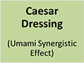 Caesar Dressing - Unami Synergistic Effect